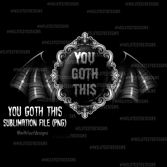 You Goth This / Sublimation Design (PNG)